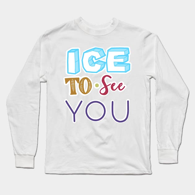 ICE TO SEE YOU Long Sleeve T-Shirt by JERKBASE